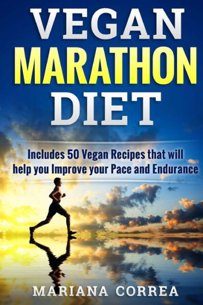 VEGAN MARATHON Diet: Includes 50 Vegan Recipes that will help you Improve your Pace and Endurance