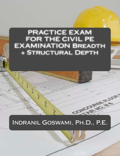 Practice Exam for the Civil PE Exam: Breadth + Structural Depth