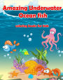 Amazing Underwater Ocean Fish Coloring Books For Kids: Life Under The Sea: Ocean Kids Coloring Book (Super Fun Coloring Books For Kids) (coloring books for kids ages 4 - 8)