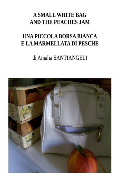 A small white bag and the peaches jam: Una piccola borsa bianca e la marmellata di pesche
