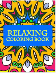 Title: Relaxing Coloring Book: Coloring Books for Adults Relaxation: Relaxation & Stress Reduction Patterns, Author: Tanakorn Suwannawat