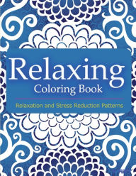 Title: Relaxing Coloring Book: Coloring Books for Adults Relaxation: Relaxation & Stress Reduction Patterns, Author: Tanakorn Suwannawat