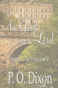 Title: As Good as a Lord: Pride and Prejudice, Author: P O Dixon
