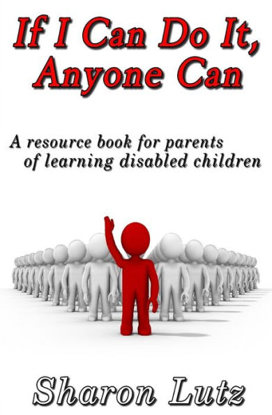 If I Can Do It, Anyone Can: a resource book for parents of learning disabled children