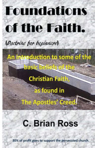 Title: Foundations of the Faith: Doctrine for Beginners, Author: C. Brian Ross