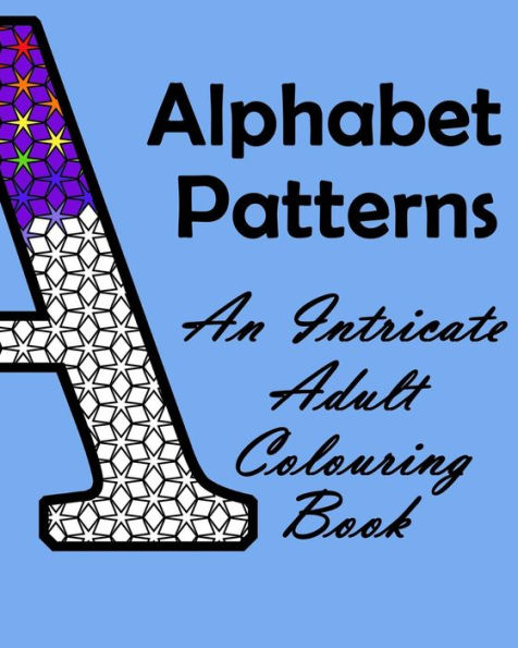 Alphabet Patterns: An Intricate Adult Colouring Book