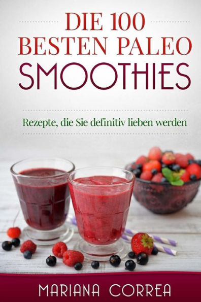 Die 100 BESTEN PALEO SMOOTHIES: Rezepte, die Sie definitiv lieben werden