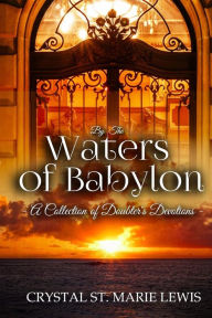 Title: By the Waters of Babylon: A Collection of Doubter's Devotions, Author: Crystal St. Marie Lewis
