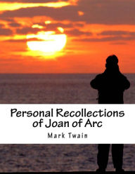 Title: Personal Recollections of Joan of Arc, Author: Mark Twain