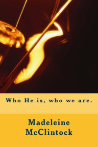 Title: Who He is, who we are., Author: Madeleine McClintock