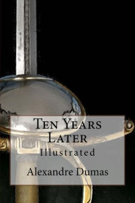 Title: Ten Years Later: Illustrated, Author: Maurice Leloir and F C Tilney