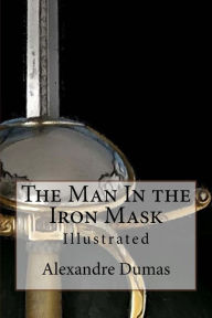 Title: The Man In the Iron Mask: Illustrated, Author: Maurice Leloir and F C Tilney
