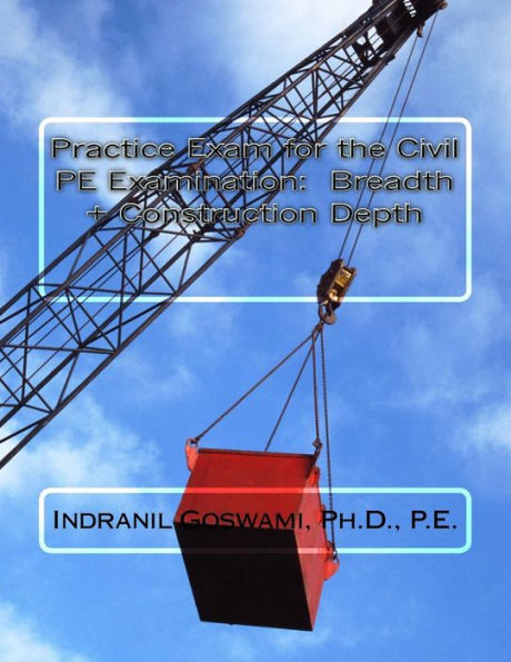 Practice Exam for the Civil PE Exam: Breadth + Construction Depth