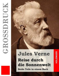 Title: Reise durch die Sonnenwelt (Großdruck): Beide Teile in einem Buch, Author: Anonymous