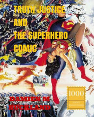 Title: Truth Justice and the Superhero Comic: 1000 Copy Limited Edition, Author: Damien M Buckland