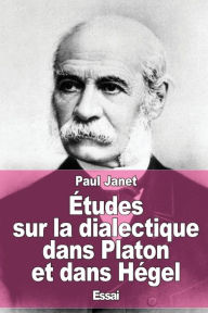 Title: ï¿½tudes sur la dialectique dans Platon et dans Hï¿½gel, Author: Paul Janet