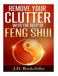 Title: Remove Your Clutter With The Help of Feng Shui, Author: J. D. Rockefeller