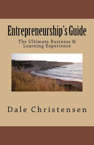 Entrepreneurship's Guide: The Ultimate Business & Learning Experience