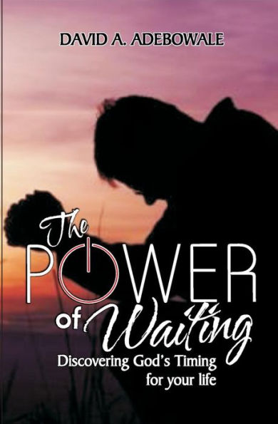 The Power Of Waiting: Discovering God's timing for your life