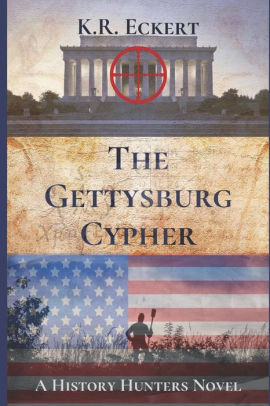 The Gettysburg Cypher A Novel By K R Eckert Paperback Barnes