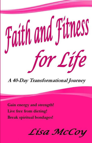 Faith and Fitness for Life: A 40-Day Transformational Journey