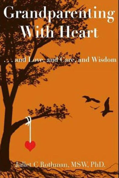 Grandparenting with Heart: . . . and Love, and Care, and Wisdom
