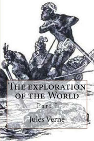 Title: The exploration of the World: Part I, Author: Jules Verne