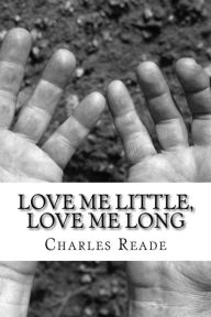 Title: Love Me Little, Love Me Long: (Charles Reade Classics Collection), Author: Charles Reade