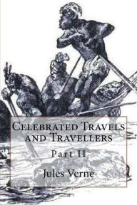 Title: Celebrated Travels and Travellers: Part II, Author: Jules Verne