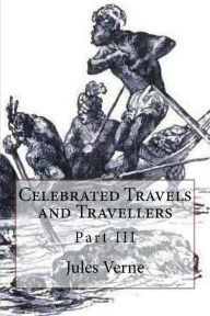 Title: Celebrated Travels and Travellers: Part III, Author: Jules Verne