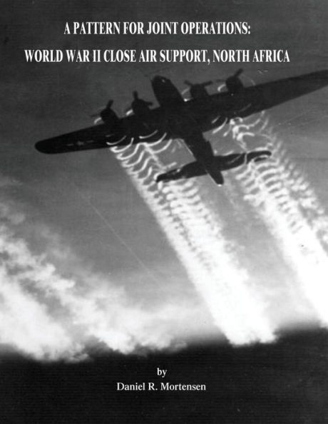 A Pattern for Joint Operations: World War II Close Air Support, North Africa