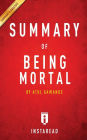 Summary of Being Mortal: by Atul Gawande Includes Analysis