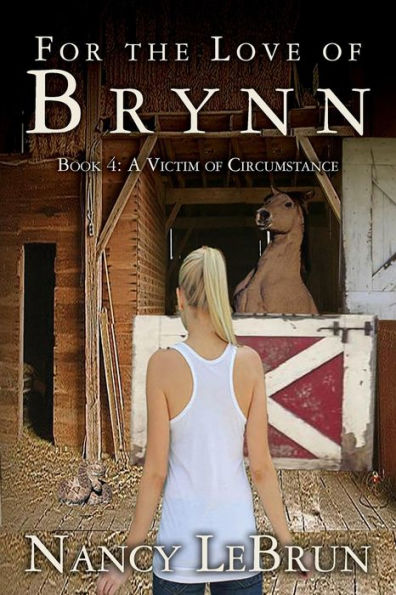 For The Love of Brynn: Book 4: A Victim of Circumstance