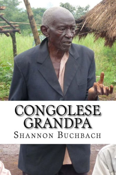 Congolese Grandpa: A Life of War, Work and Worship
