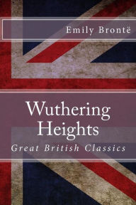 Title: Wuthering Heights: Great British Classics, Author: Emily Brontë