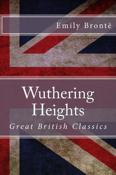 Wuthering Heights: Great British Classics