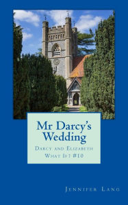 Title: Mr Darcy's Wedding: Darcy and Elizabeth What If? #10, Author: Jennifer Lang
