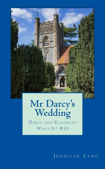 Mr Darcy's Wedding: Darcy and Elizabeth What If? #10