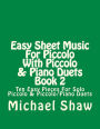 Easy Sheet Music For Piccolo With Piccolo & Piano Duets Book 2: Ten Easy Pieces For Solo Piccolo & Piccolo/Piano Duets