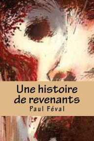 Title: Une histoire de revenants., Author: Paul Feval