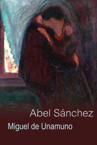 Title: Abel Sánchez: una historia de pasión, Author: Miguel De Unamuno