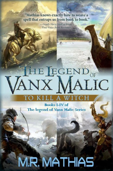 The Legend of Vanx Malic: To Kill a Witch: Books I-IV of The legend of Vanx Malic Series