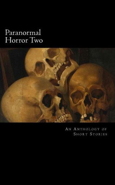 Paranormal Horror Two: An Anthology of Short Stories