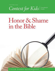 Title: Context For Kids: Honor and Shame in the Bible, Author: Tyler Dawn Rosenquist