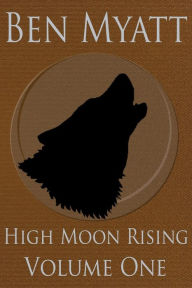 Title: High Moon Rising: Volume One, Author: Ben Myatt