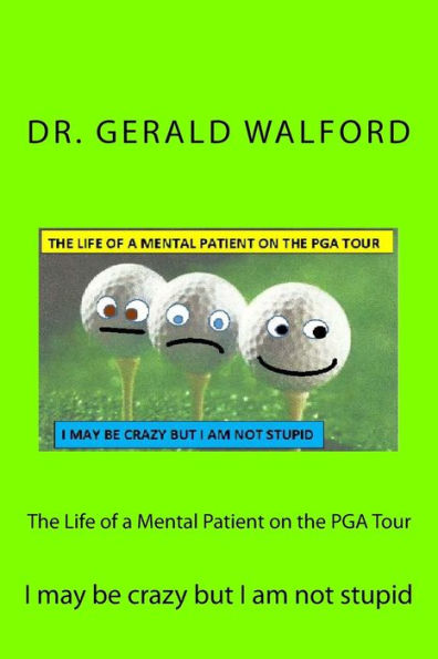 The Life of a Mental Patient on the PGA Tour: I may be crazy but I am not stupid