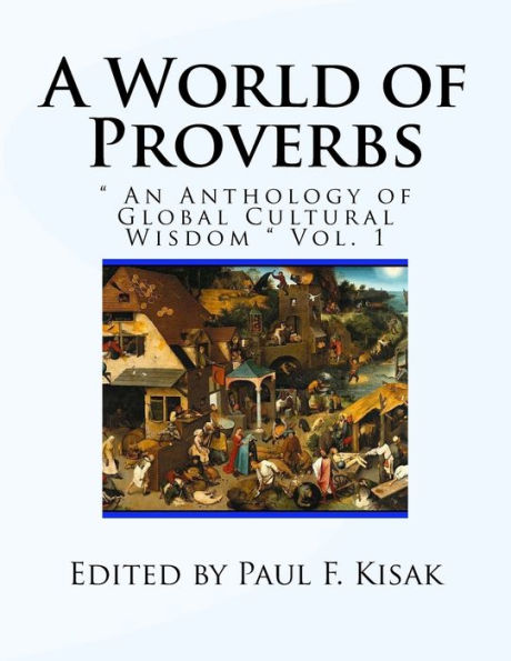 A World of Proverbs: " An Anthology of Global Cultural Wisdom " Vol. 1 of 2
