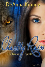Title: Charity Rain (Charity Series Book 5): The Drake Triplets, Author: DeAnna Kinney