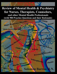 Title: Review of Mental Health and Psychiatry for Nurses, Therapists, Counselors and other Mental Healthcare Professionals: (with 900 Practice Questions and their Rationale), Author: Solomon Barroa RN