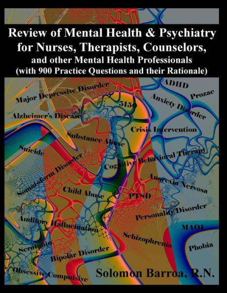 Review of Mental Health and Psychiatry for Nurses, Therapists, Counselors and other Mental Healthcare Professionals: (with 900 Practice Questions and their Rationale)